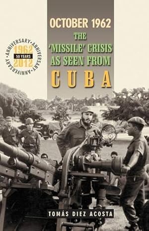 Imagen del vendedor de October 1962: The Missile Crisis as Seen from Cuba a la venta por WeBuyBooks