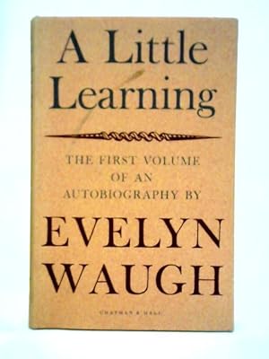 Bild des Verkufers fr A Little Learning: Volume One of Evelyn Waugh's Autobiography zum Verkauf von World of Rare Books