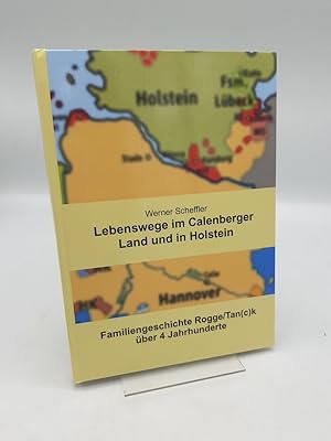 Lebenswege im Calenberger Land und in Holstein Familienchronik Rogge/Tan(c)k über 4 Jahrhunderte ...