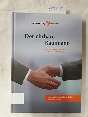 Immagine del venditore per Der ehrbare Kaufmann : Leistungsfaktor Vertrauen - Kostenfaktor Misstrauen : venduto da Versand-Antiquariat Konrad von Agris e.K.