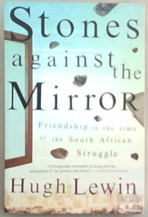 Bild des Verkufers fr Stones Against the Mirror: Friendship in the time of the South African Struggle ("Unforgettable, invaluable in facing now the ambiguities of our present, and future" - Nadine Gordimer) zum Verkauf von Chapter 1
