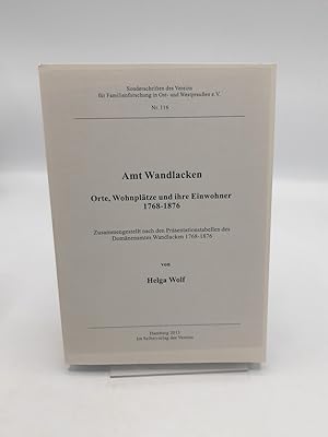 Amt Wandlacken Orte, Wohnplätze und ihre Einwohner, 1768 - 1876, zusammengestellt nach den Präsen...