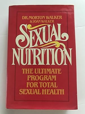Immagine del venditore per Sexual Nutrition: The ultimate program for total sexual health venduto da Sheapast Art and Books