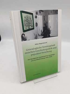 Genealogische Vereinsarbeit zwischen Geschichtspolitik und populärer Forschung Die Westfälische G...