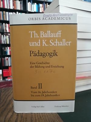 Pädagogik. Eine Geschichte der Bildung und Erziehung. Band II: Vom 16. Jahrhundert bis zum 19. Ja...