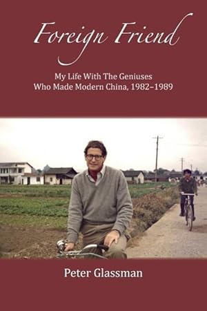 Bild des Verkufers fr Foreign Friend: My Life With The Geniuses Who Made Modern China, 1982-1989 zum Verkauf von moluna