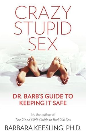 Bild des Verkufers fr Crazy Stupid Sex: Dr. Barb\ s Guide to Keeping it Safe zum Verkauf von moluna