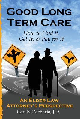 Bild des Verkufers fr Good Long Term Care - How to Find it, Get It, and Pay for It.: An Elder Law Attorney\ s Perspective zum Verkauf von moluna