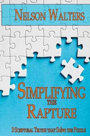 Bild des Verkufers fr Simplifying the Rapture: 3 Scriptural Truths that Solve the Puzzle zum Verkauf von moluna