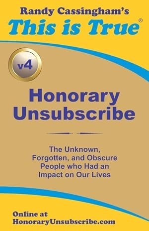 Immagine del venditore per Honorary Unsubscribe v4: The Unknown, Forgotten, and Obscure People who Had an Impact on Our Lives venduto da moluna