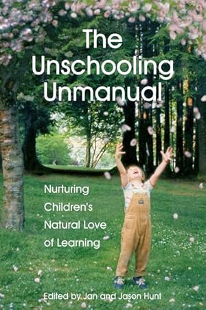 Seller image for The Unschooling Unmanual: Nurturing Children\ s Natural Love of Learning for sale by moluna