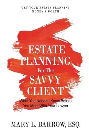 Bild des Verkufers fr Estate Planning for the Savvy Client: What You Need to Know Before You Meet With Your Lawyer zum Verkauf von moluna