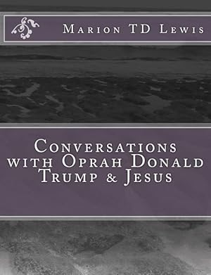 Bild des Verkufers fr Conversations with Oprah Donald Trump & Jesus: How the Big Wigs Helped Me Turn a Midlife Crisis on its Nose zum Verkauf von moluna