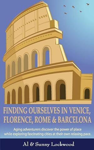 Bild des Verkufers fr Finding Ourselves in Venice, Florence, Rome, & Barcelona: Aging adventurers discover the power of place while exploring fascinating cities at their ow zum Verkauf von moluna