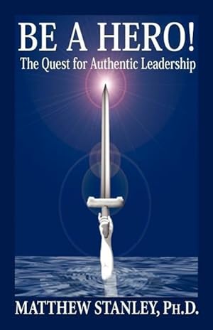 Bild des Verkufers fr Be a Hero! the Quest for Authentic Leadership zum Verkauf von moluna