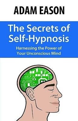 Bild des Verkufers fr The Secrets of Self-Hypnosis: Harnessing the Power of Your Unconscious Mind zum Verkauf von moluna