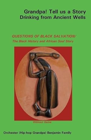 Seller image for Grandpa! Tell Us a Story Drinking from Ancient Wells Questions of Black Salvation/The Black History and African Soul Story for sale by moluna