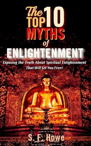 Bild des Verk�ufers f�r The Top Ten Myths Of Enlightenment: Exposing The Truth About Spiritual Enlightenment That Will Set You Free! zum Verkauf von moluna
