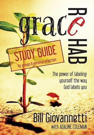 Immagine del venditore per Grace Rehab Study Guide: The Power of Labeling Yourself the Way God Labels You venduto da moluna