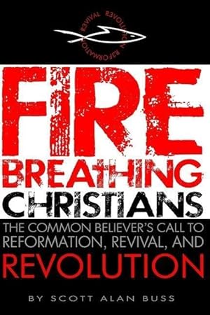 Seller image for Fire Breathing Christians: The Common Believer\ s Call to Reformation, Revival, and Revolution for sale by moluna
