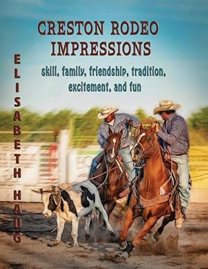 Bild des Verkufers fr Creston Rodeo Impressions: Skill, Family, Friendship, Tradition, Excitement, and Fun zum Verkauf von moluna
