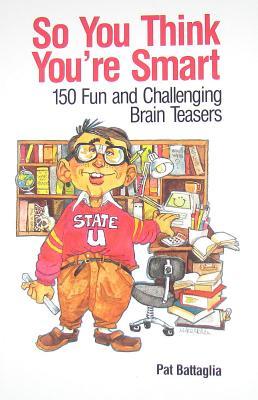 Seller image for So You Think You\ re Smart: 150 Fun and Challenging Brain Teasers for sale by moluna