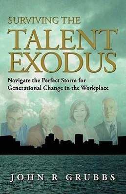 Imagen del vendedor de Surviving the Talent Exodus: Navigate the Perfect Storm for Generational Change in the WorkPlace a la venta por moluna