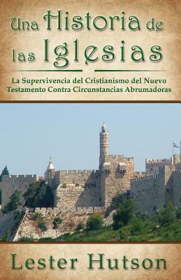 Seller image for Una Historia de las Iglesias: La Supervivencia del Cristianismo del Nuevo Testamento Contra Circunstancias Abrumadoras for sale by moluna