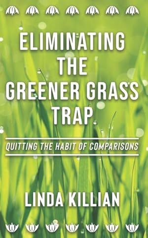 Bild des Verkufers fr Eliminating The Greener Grass Trap: Quitting The Habit of Comparisons zum Verkauf von moluna