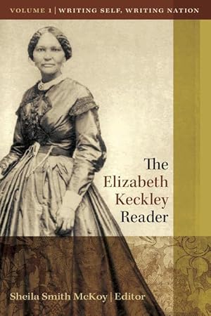 Bild des Verkufers fr The Elizabeth Keckley Reader, Vol. 1: Writing Self, Writing Nation zum Verkauf von moluna