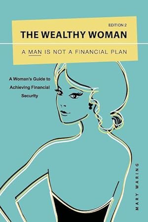 Bild des Verkufers fr The Wealthy Woman: A Man is Not a Financial Plan: A Woman\ s Guide to Achieving Financial Security zum Verkauf von moluna