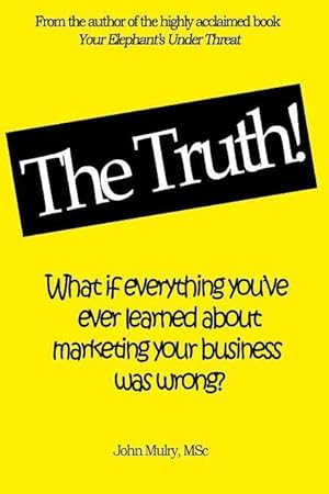 Bild des Verkufers fr The Truth!: What if everything you\ ve ever learned about marketing your business was wrong? zum Verkauf von moluna