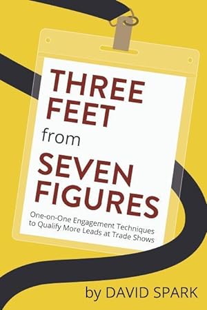 Bild des Verkufers fr Three Feet from Seven Figures: One-on-One Engagement Techniques to Qualify More Leads at Trade Shows zum Verkauf von moluna