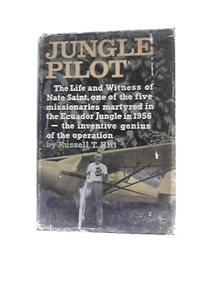 Bild des Verkufers fr Jungle Pilot. The Life and Witness of Nate Saint, One of the Five Missionaries Martyred in the Equador Jungle in 1956. The Inventive Genius of the Operation zum Verkauf von World of Rare Books