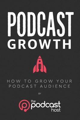 Imagen del vendedor de Podcast Growth: How to Grow Your Podcast Audience a la venta por moluna