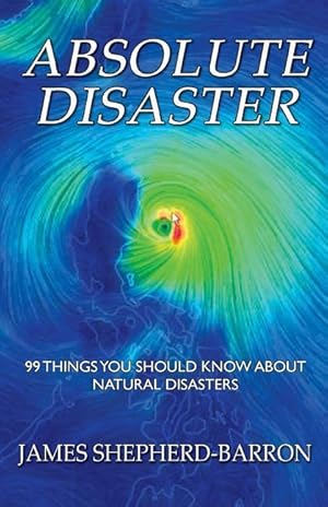 Bild des Verkufers fr Absolute Disaster: 99 things you should know about natural disasters zum Verkauf von moluna