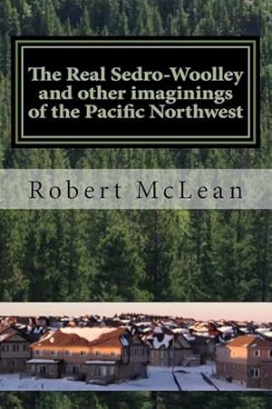 Bild des Verkufers fr The Real Sedro-Woolley and other imaginings of the Pacific Northwest zum Verkauf von moluna