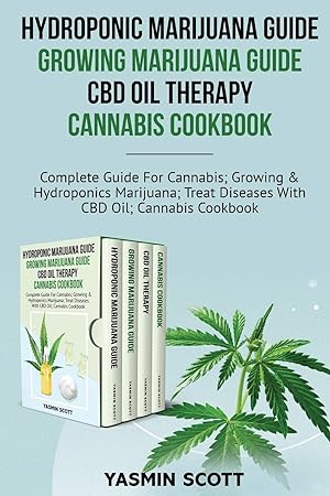 Seller image for Hydroponic Marijuana Guide - Growing Marijuana Guide - CBD Oil Therapy - Cannabis Cookbook: Complete Guide For Cannabis; Growing And Hydroponics . Diseases With CBD Oil; Cannabis Cookbook for sale by Redux Books