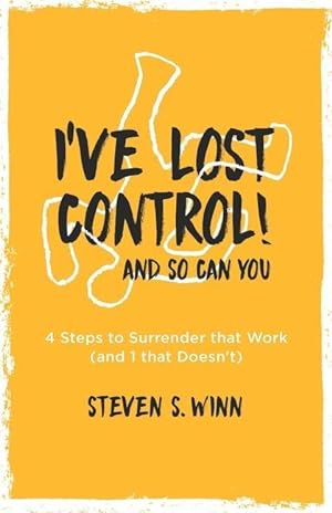 Bild des Verkufers fr I\ ve Lost Control! And So Can You: 4 Steps to Surrender that Work (and 1 that Doesn\ t) zum Verkauf von moluna