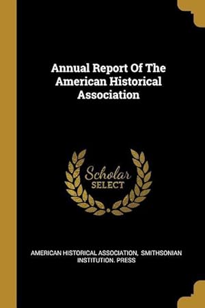 Bild des Verkufers fr Annual Report Of The American Historical Association zum Verkauf von moluna