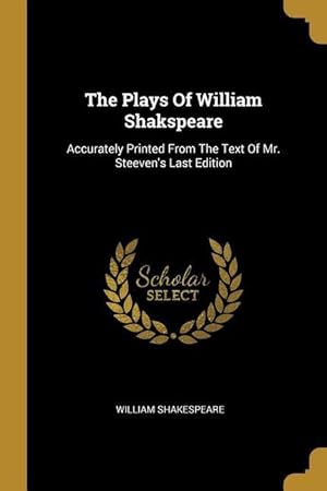 Bild des Verkufers fr The Plays Of William Shakspeare: Accurately Printed From The Text Of Mr. Steeven\ s Last Edition zum Verkauf von moluna