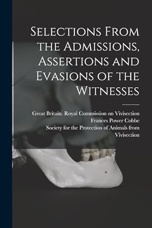 Bild des Verkufers fr Selections From the Admissions, Assertions and Evasions of the Witnesses zum Verkauf von moluna