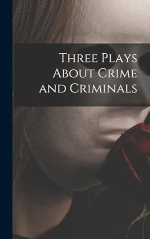 Bild des Verkufers fr Three Plays About Crime and Criminals zum Verkauf von moluna