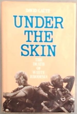 Imagen del vendedor de Under the skin: The death of white Rhodesia a la venta por Chapter 1