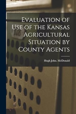 Bild des Verkufers fr Evaluation of Use of the Kansas Agricultural Situation by County Agents zum Verkauf von moluna