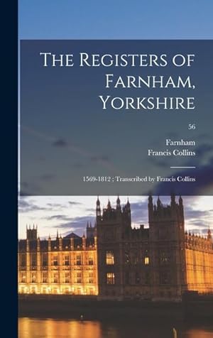 Bild des Verkufers fr The Registers of Farnham, Yorkshire: 1569-1812 Transcribed by Francis Collins 56 zum Verkauf von moluna