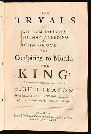 The Tryals of William Ireland, Thomas Pickering, and John Grove; For Conspiring to Murder the King