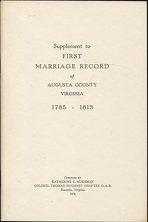 First Marriage Record of Augusta County, VA, 1785 - 1813 and Supplement to First Marriage Record