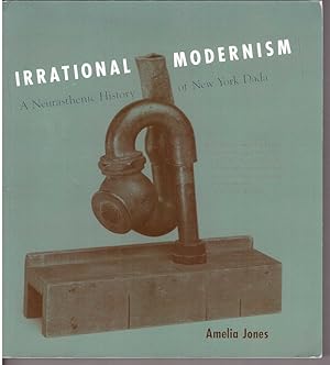 Seller image for Irrational Modernism: A Neurasthenic History of New York Dada for sale by HAUNTED BOOKSHOP P.B.F.A.