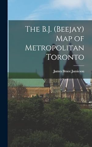 Seller image for The B.J. (Beejay) Map of Metropolitan Toronto for sale by moluna
